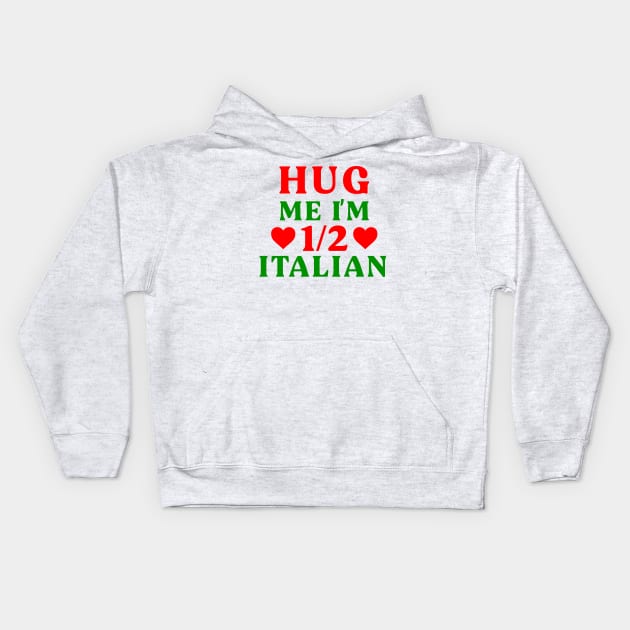 Hug Me I'm 1/2 Half Italian Funny American Italian Half American Half Italian Kids Hoodie by TrikoGifts